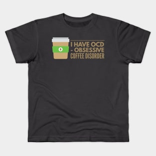 I have OCD Obsessive Coffee Disorder Kids T-Shirt